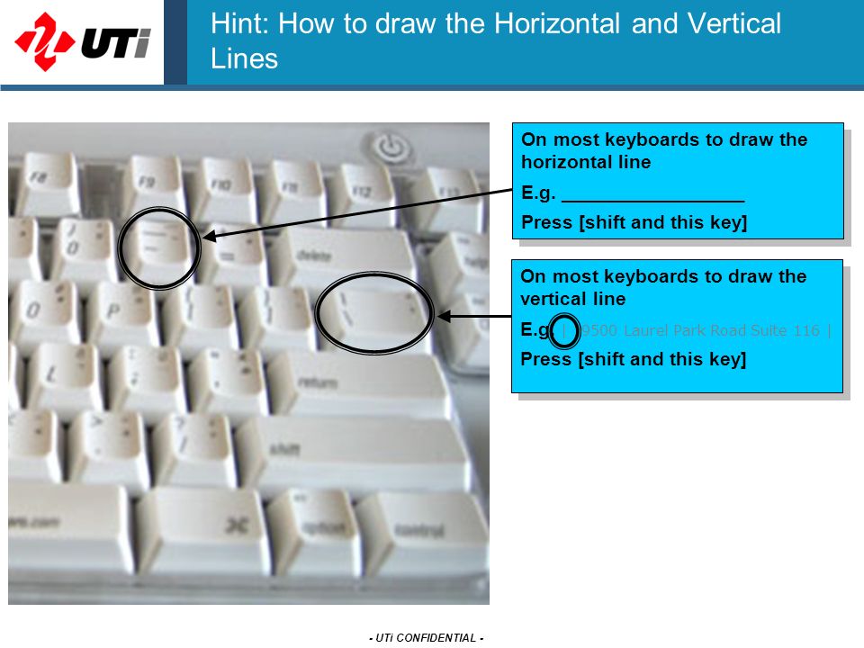- UTi CONFIDENTIAL - Hint: How to draw the Horizontal and Vertical Lines On most keyboards to draw the vertical line E.g.