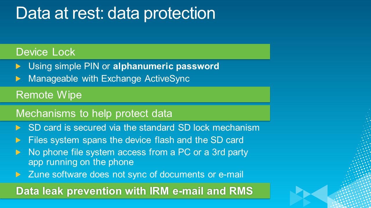 Device Lock Remote Wipe Mechanisms to help protect data Data leak prevention with IRM  and RMSData leak prevention with IRM  and RMS