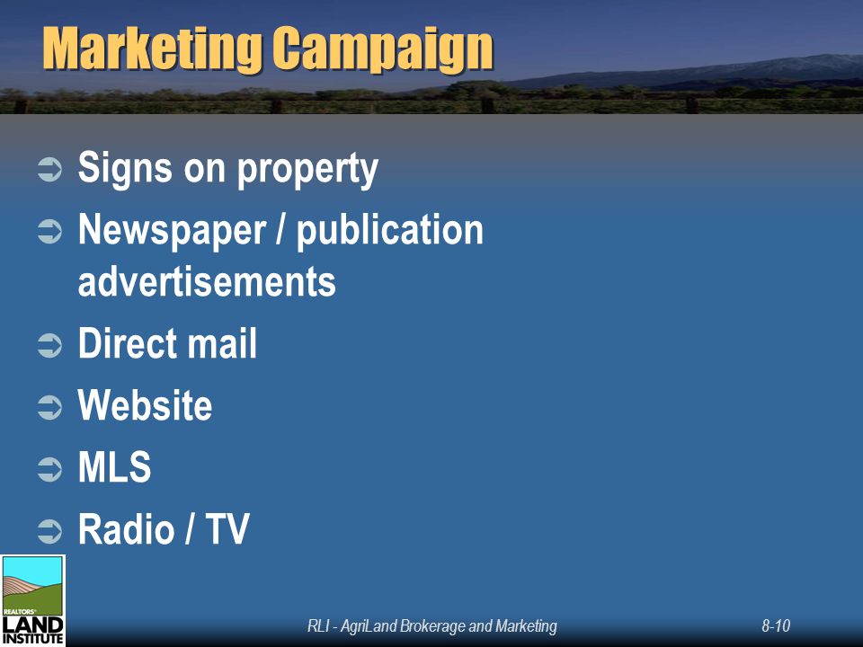 RLI - AgriLand Brokerage and Marketing8-10 Marketing Campaign  Signs on property  Newspaper / publication advertisements  Direct mail  Website  MLS  Radio / TV