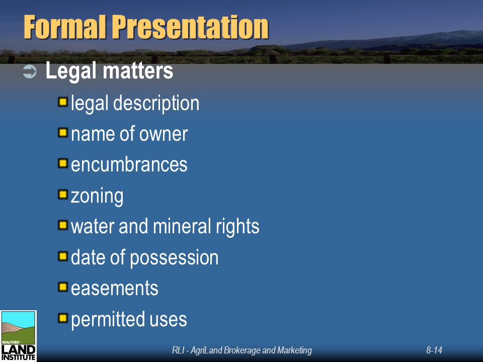 RLI - AgriLand Brokerage and Marketing8-14 Formal Presentation  Legal matters legal description name of owner encumbrances zoning water and mineral rights date of possession easements permitted uses