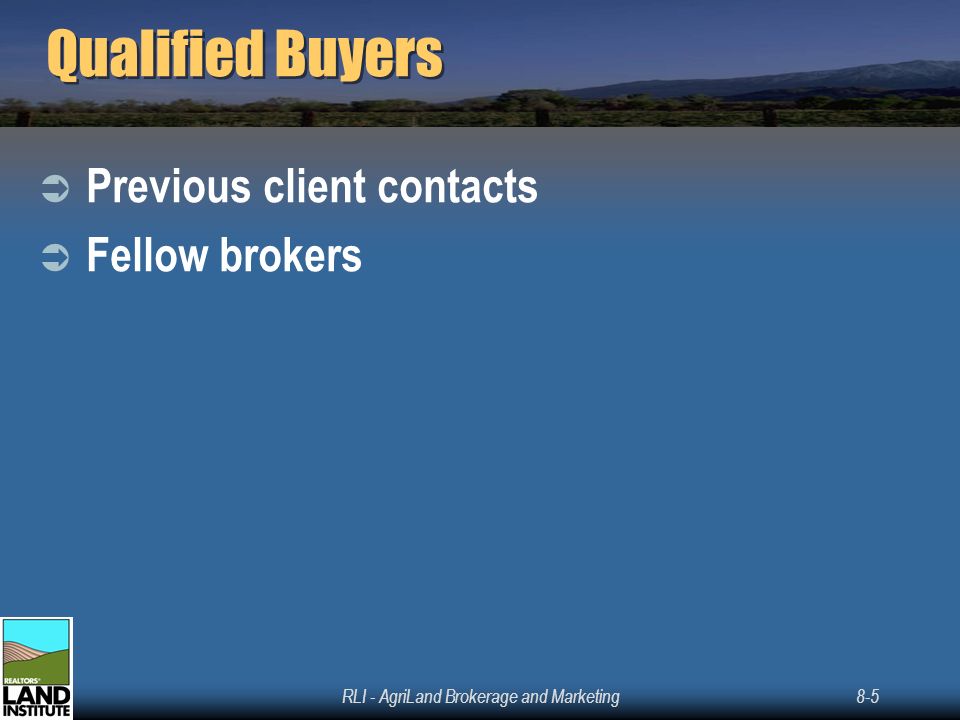 RLI - AgriLand Brokerage and Marketing8-5 Qualified Buyers  Previous client contacts  Fellow brokers
