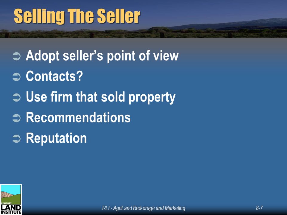 RLI - AgriLand Brokerage and Marketing8-7 Selling The Seller  Adopt seller’s point of view  Contacts.