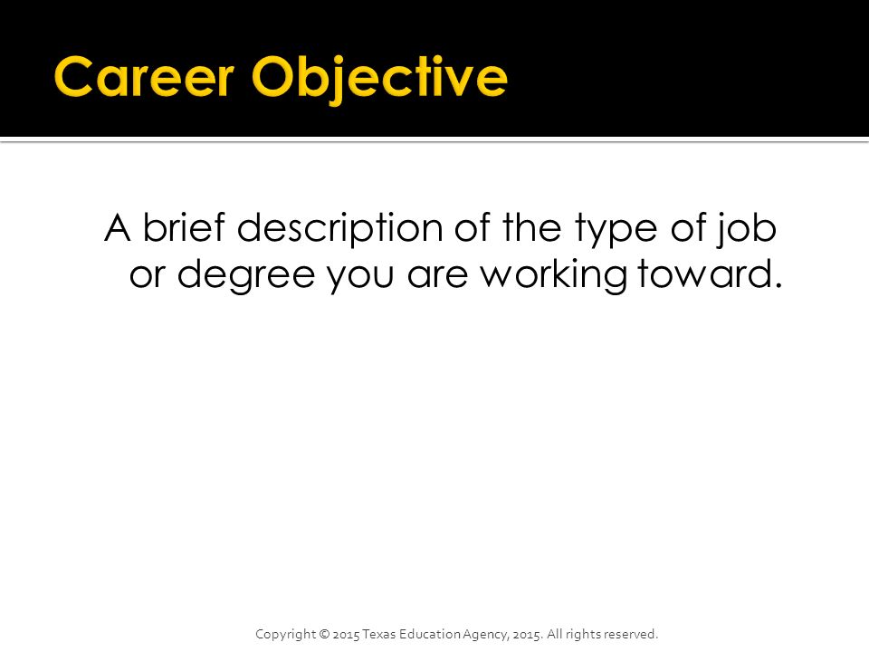 A brief description of the type of job or degree you are working toward.