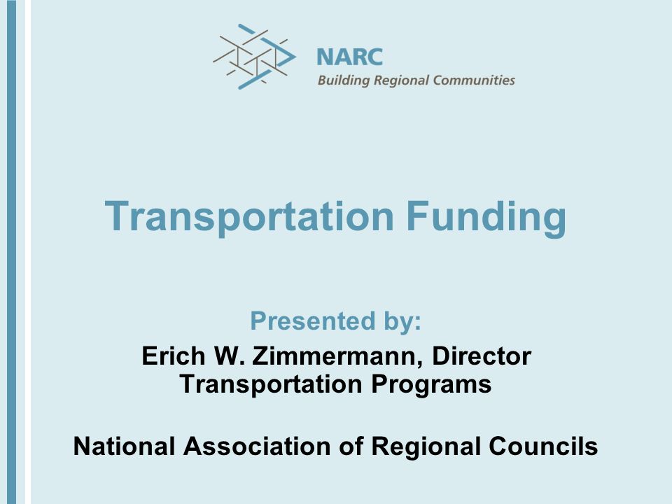 Transportation Funding Presented by: Erich W.