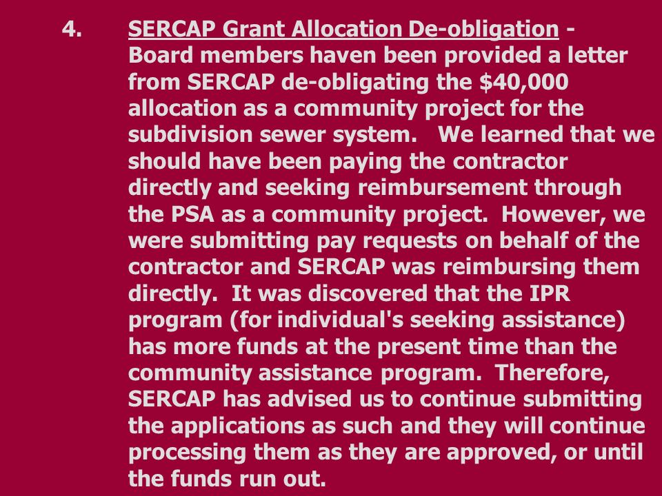 4.SERCAP Grant Allocation De-obligation - Board members haven been provided a letter from SERCAP de-obligating the $40,000 allocation as a community project for the subdivision sewer system.