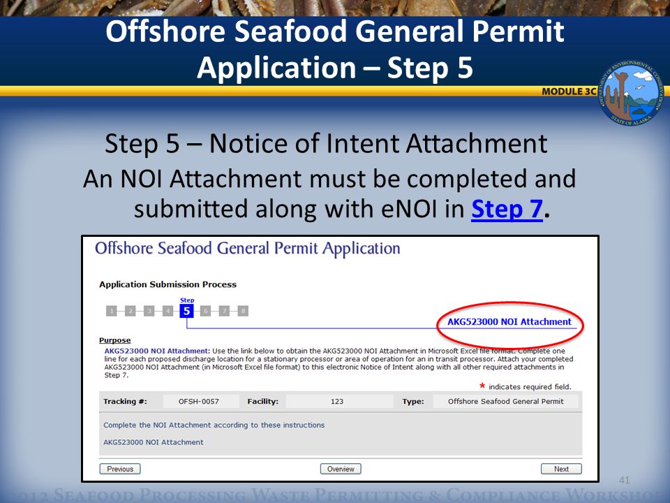 Offshore Seafood General Permit Application – Step 5 An NOI Attachment must be completed and submitted along with eNOI in Step 7.Step 7 Step 5 – Notice of Intent Attachment 41