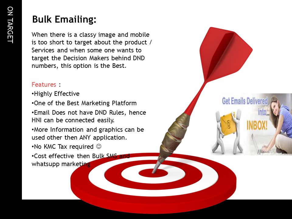 ON TARGET Bulk  ing: When there is a classy image and mobile is too short to target about the product / Services and when some one wants to target the Decision Makers behind DND numbers, this option is the Best.