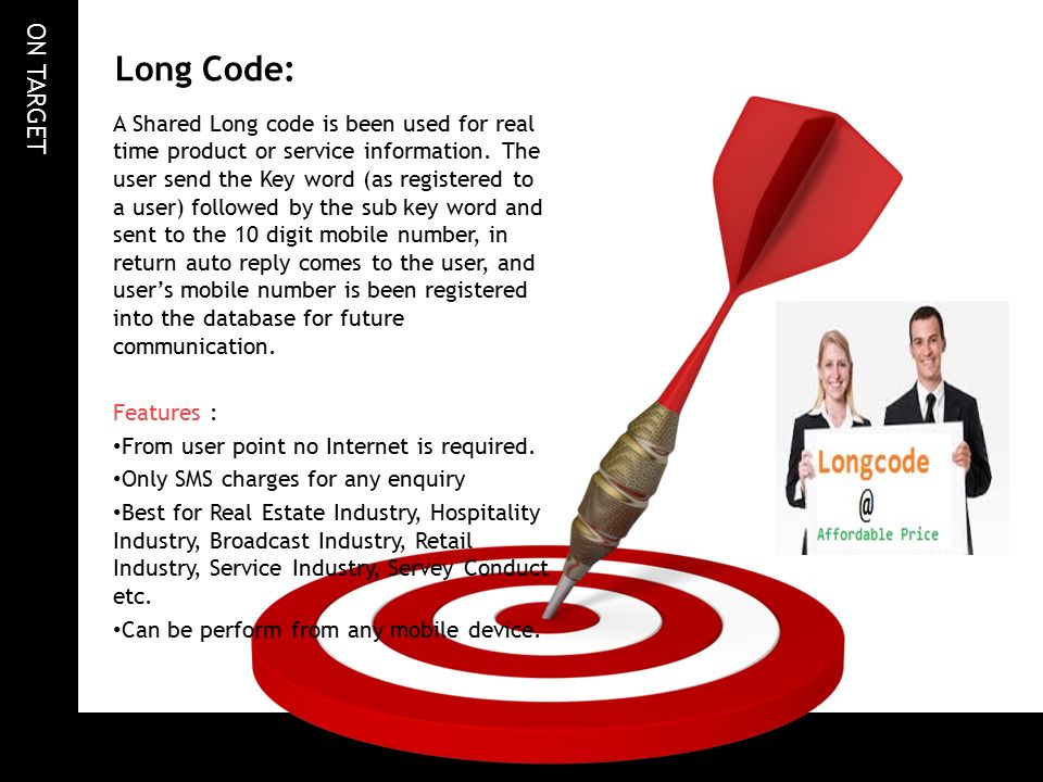 ON TARGET Long Code: A Shared Long code is been used for real time product or service information.