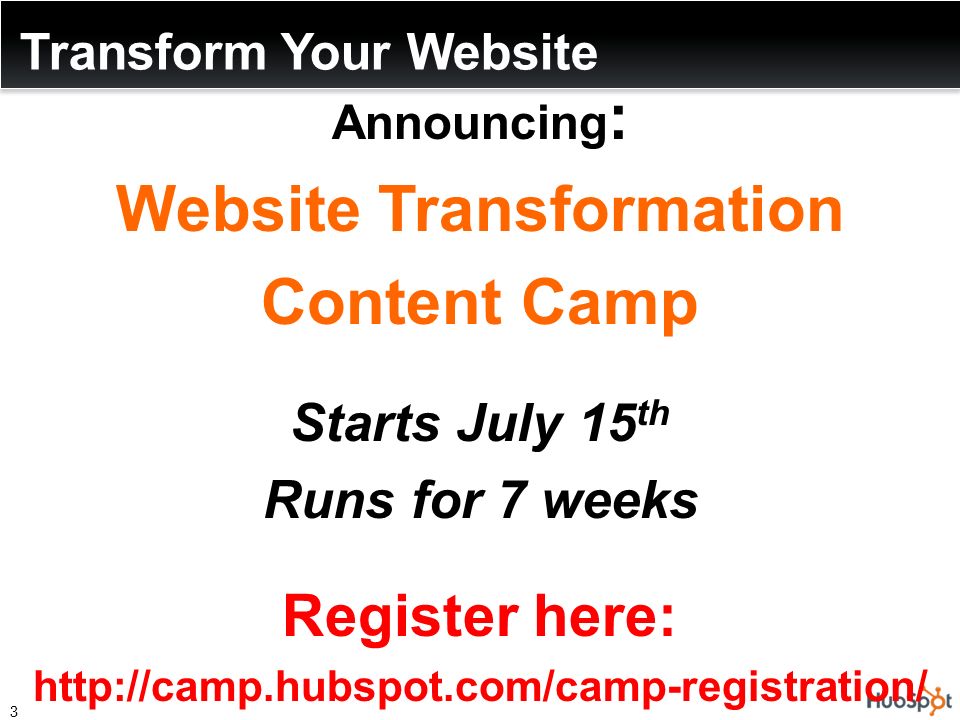 Transform Your Website Announcing : Website Transformation Content Camp Starts July 15 th Runs for 7 weeks Register here:   3