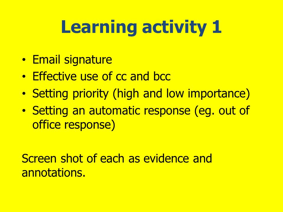 Learning activity 1  signature Effective use of cc and bcc Setting priority (high and low importance) Setting an automatic response (eg.