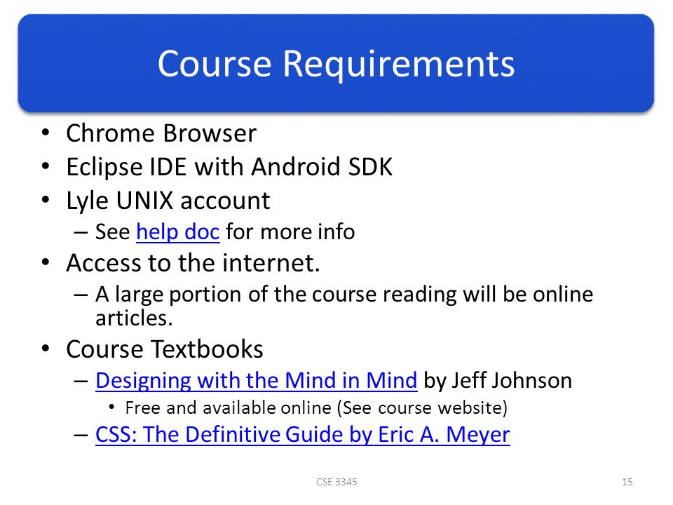 Course Requirements Chrome Browser Eclipse IDE with Android SDK Lyle UNIX account – See help doc for more infohelp doc Access to the internet.