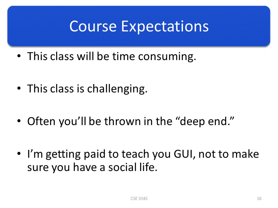 Course Expectations This class will be time consuming.