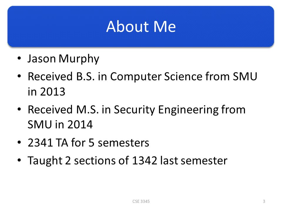 About Me Jason Murphy Received B.S. in Computer Science from SMU in 2013 Received M.S.