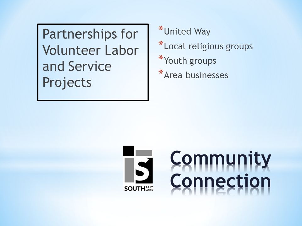 Partnerships for Volunteer Labor and Service Projects * United Way * Local religious groups * Youth groups * Area businesses
