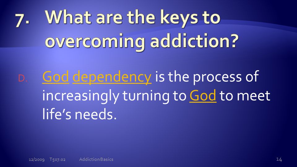 D. God dependency is the process of increasingly turning to God to meet life’s needs.