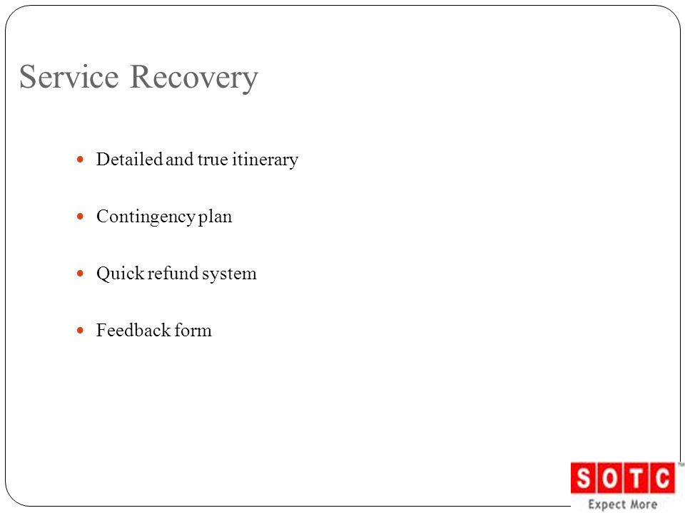 Service Recovery Detailed and true itinerary Contingency plan Quick refund system Feedback form