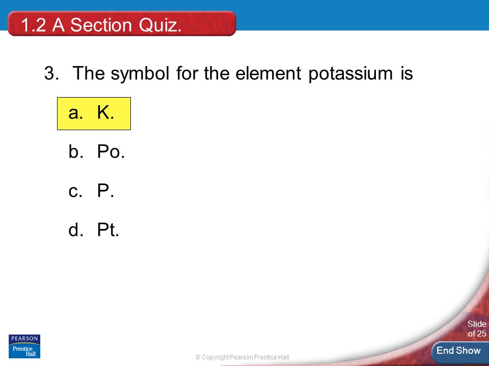 © Copyright Pearson Prentice Hall Slide of 25 End Show 1.2 A Section Quiz.