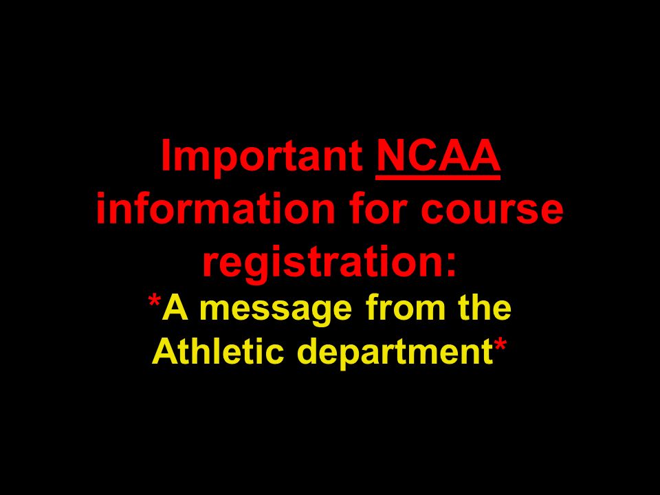 Important NCAA information for course registration: *A message from the Athletic department*