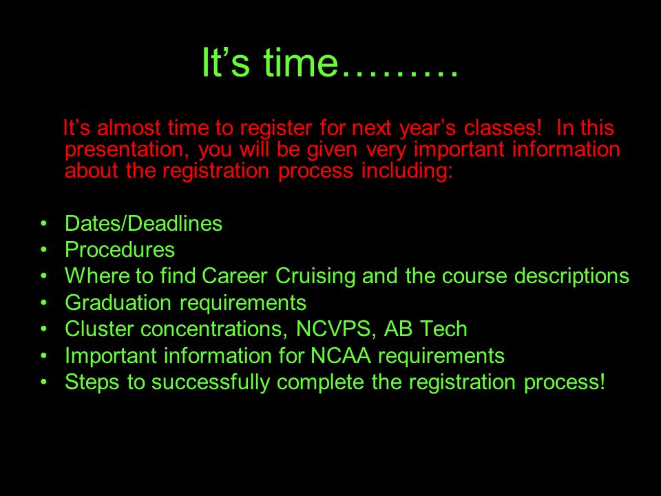 It’s time……… It’s almost time to register for next year’s classes.