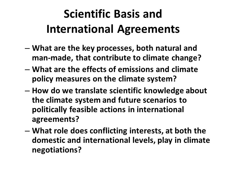 Scientific Basis and International Agreements – What are the key processes, both natural and man-made, that contribute to climate change.