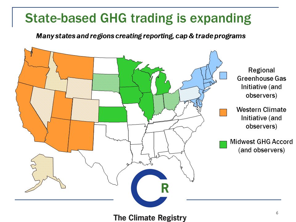 6 Many states and regions creating reporting, cap & trade programs Regional Greenhouse Gas Initiative (and observers) Western Climate Initiative (and observers) State-based GHG trading is expanding Midwest GHG Accord (and observers)