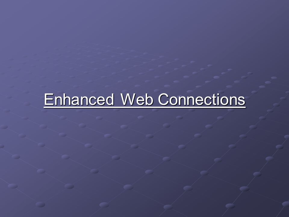 Enhanced Web Connections