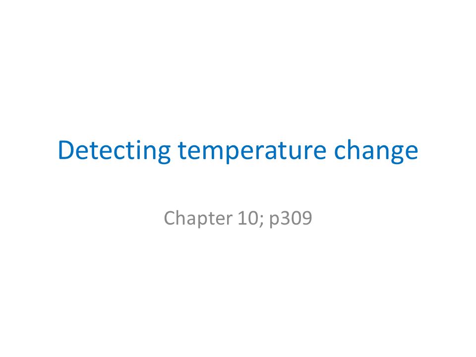 Detecting temperature change Chapter 10; p309