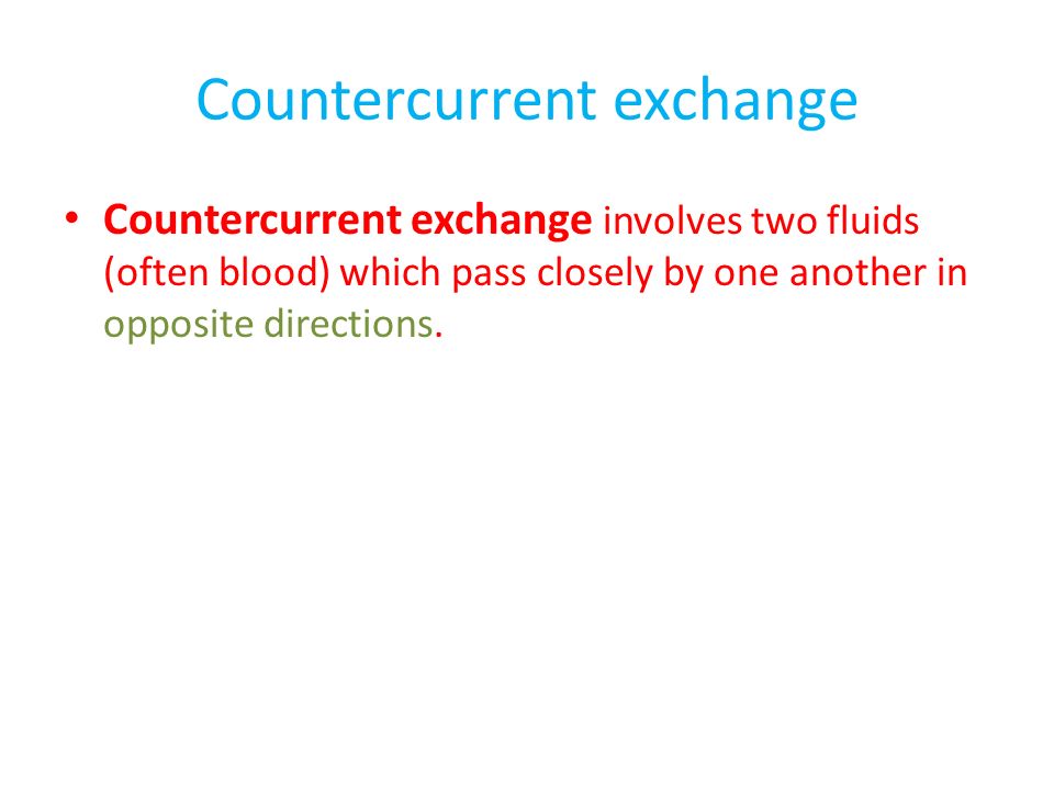 Countercurrent exchange Countercurrent exchange involves two fluids (often blood) which pass closely by one another in opposite directions.