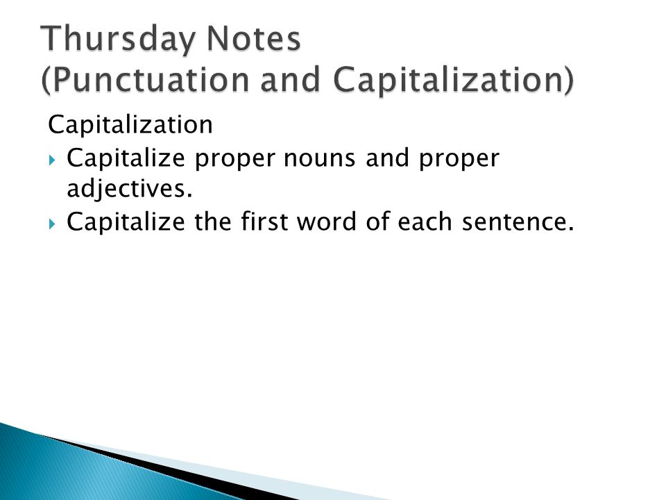 Capitalization  Capitalize proper nouns and proper adjectives.