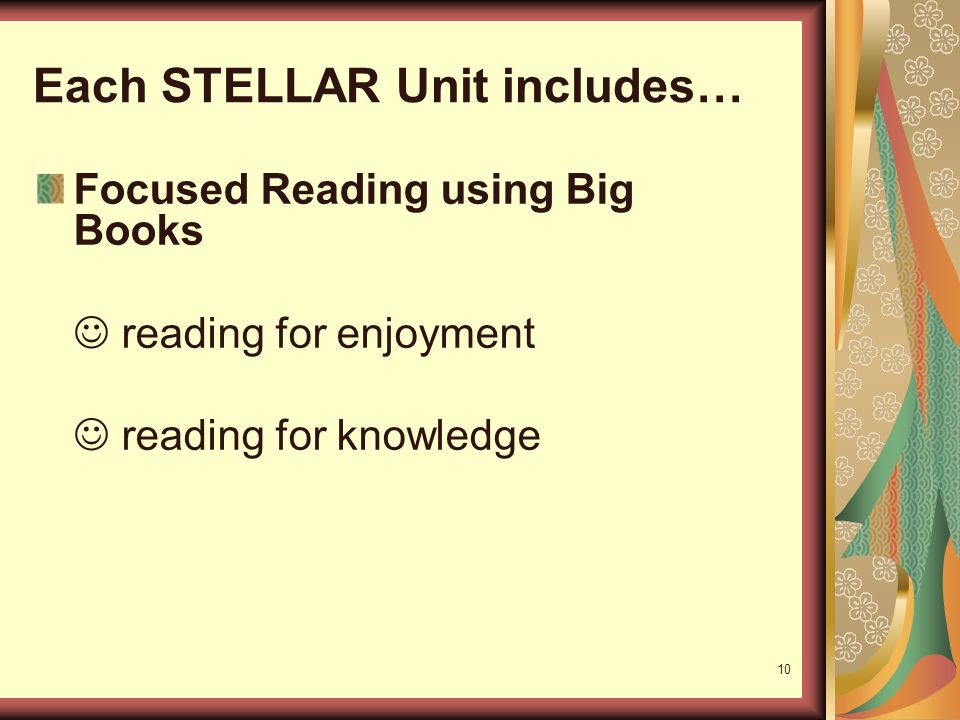 10 Each STELLAR Unit includes… Focused Reading using Big Books reading for enjoyment reading for knowledge