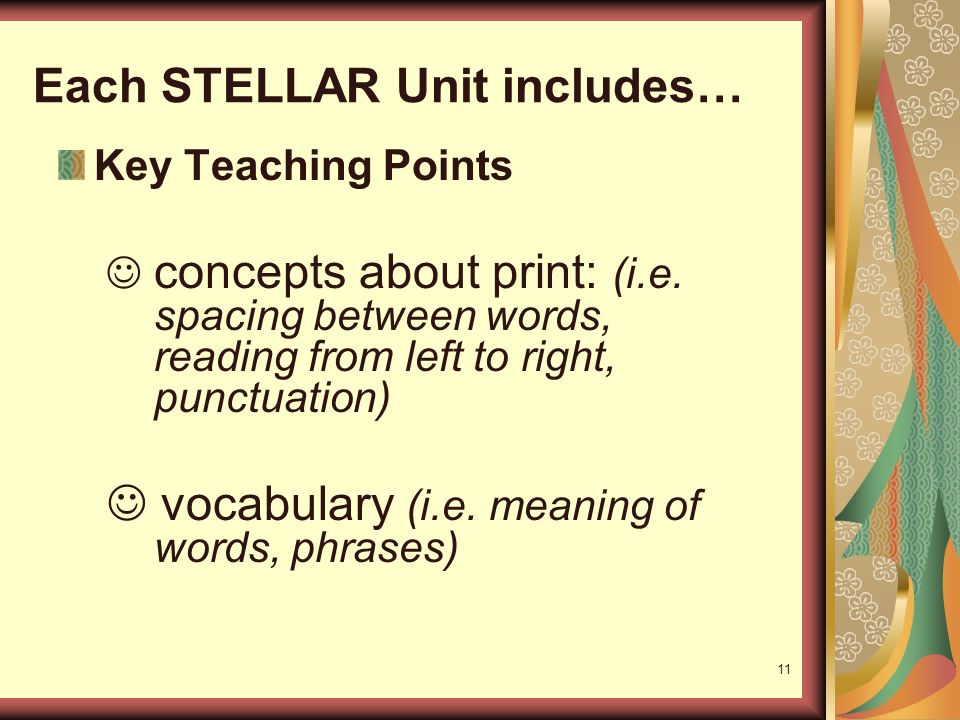11 Each STELLAR Unit includes… Key Teaching Points concepts about print: (i.e.