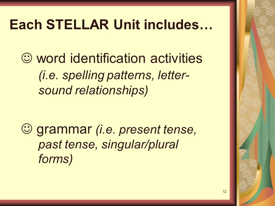 12 Each STELLAR Unit includes… word identification activities (i.e.