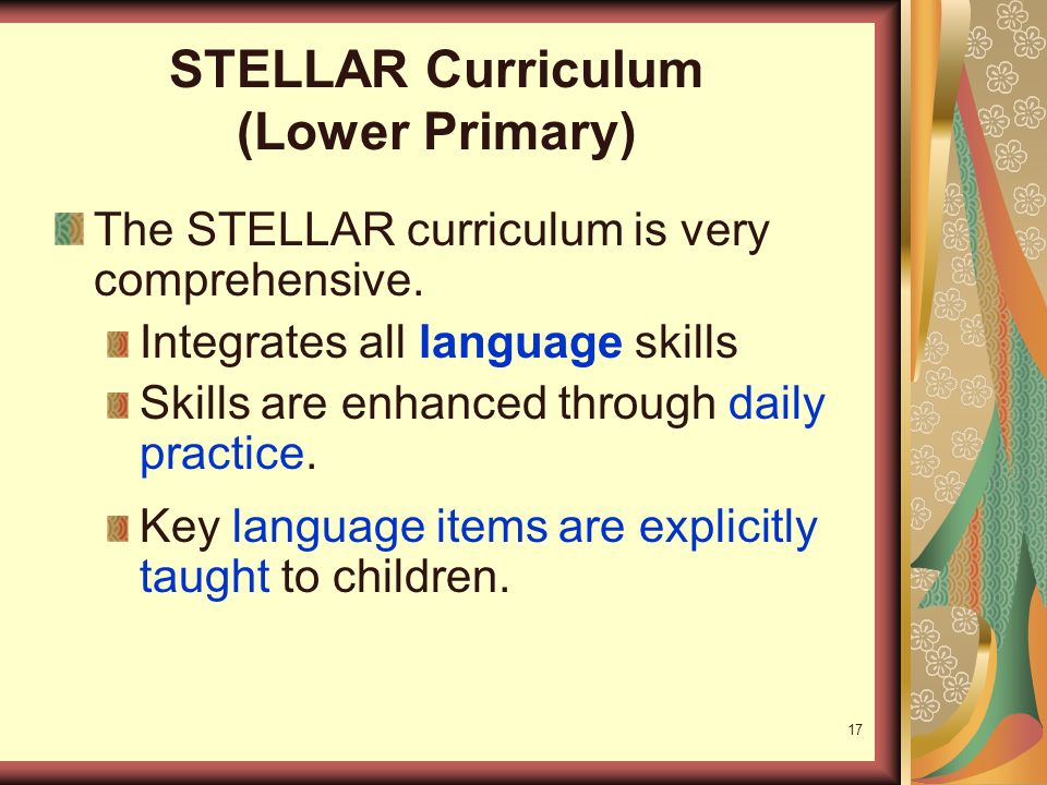 17 STELLAR Curriculum (Lower Primary) The STELLAR curriculum is very comprehensive.