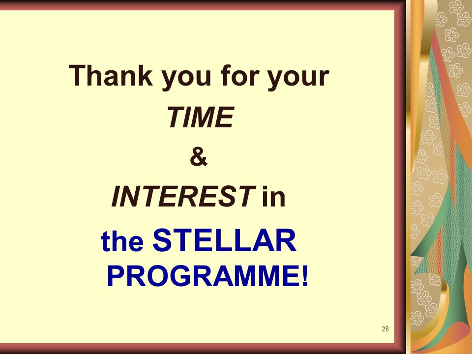 28 Thank you for your TIME & INTEREST in the STELLAR PROGRAMME!