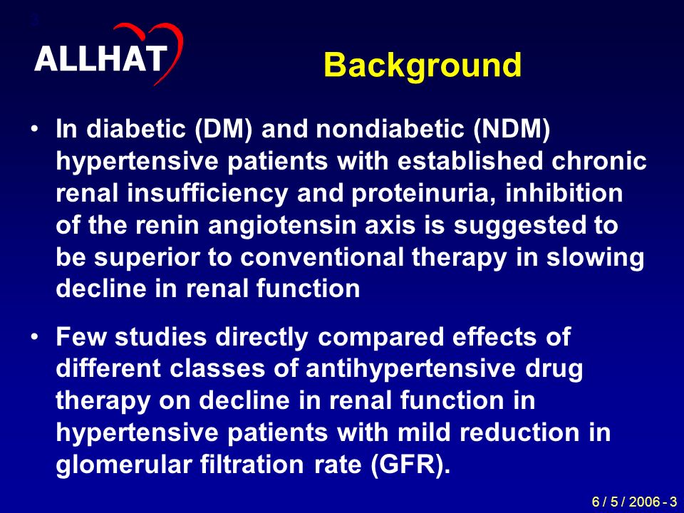 6 / 5 / Background In diabetic (DM) and nondiabetic (NDM) hypertensive patients with established chronic renal insufficiency and proteinuria, inhibition of the renin angiotensin axis is suggested to be superior to conventional therapy in slowing decline in renal function Few studies directly compared effects of different classes of antihypertensive drug therapy on decline in renal function in hypertensive patients with mild reduction in glomerular filtration rate (GFR).