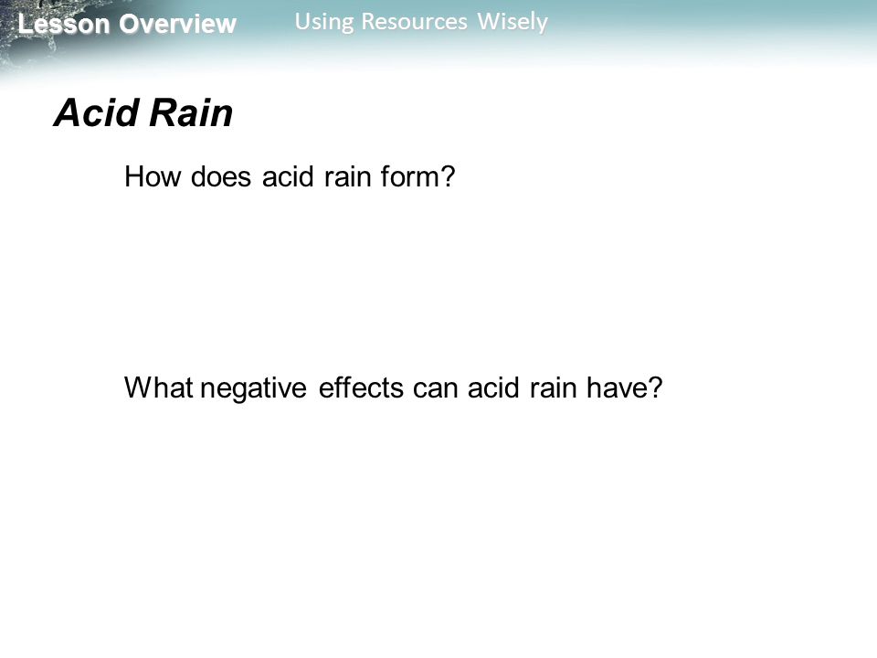 Lesson Overview Lesson Overview Using Resources Wisely Acid Rain How does acid rain form.