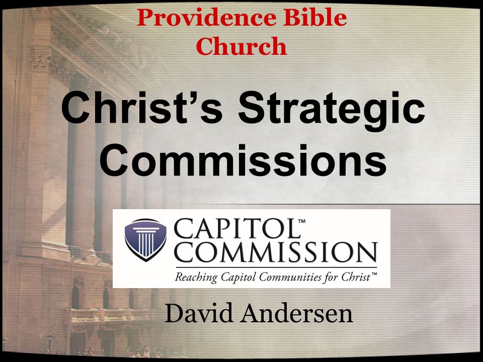 Christ’s Strategic Commissions David Andersen Providence Bible Church