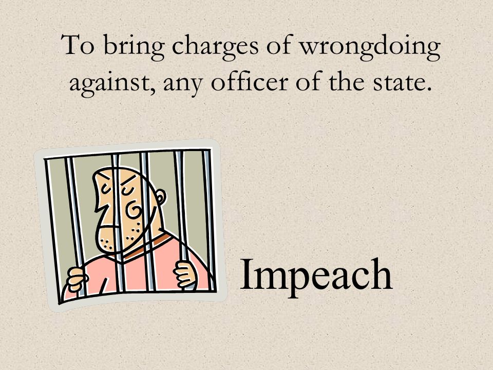To bring charges of wrongdoing against, any officer of the state. Impeach