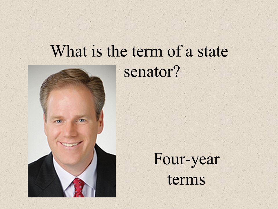What is the term of a state senator Four-year terms