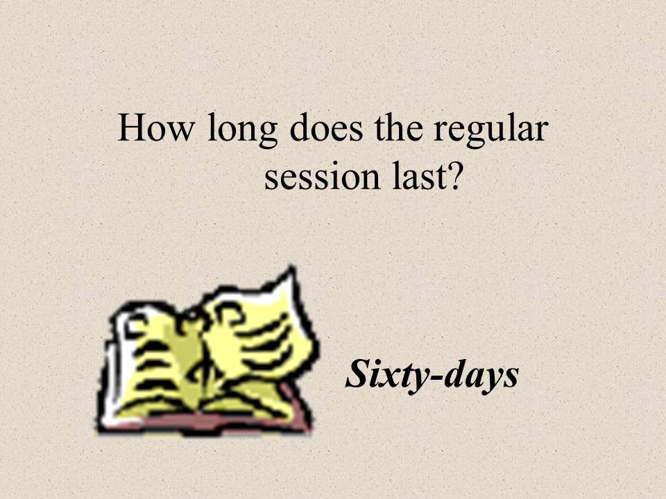How long does the regular session last Sixty-days