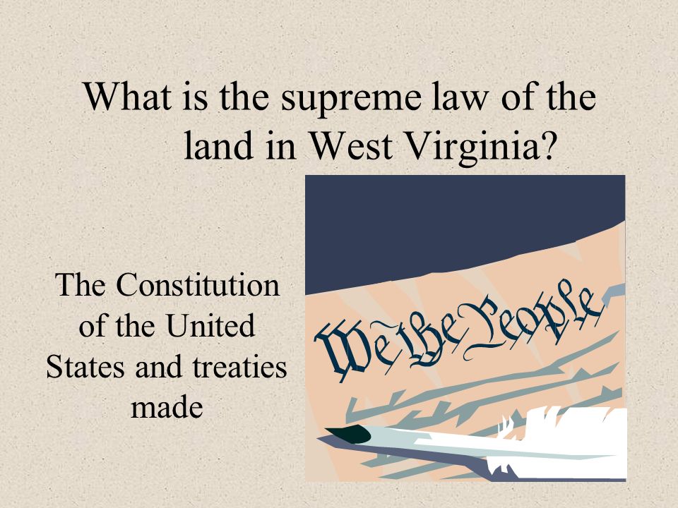 What is the supreme law of the land in West Virginia.
