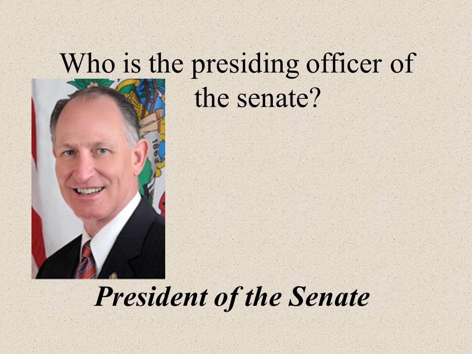 Who is the presiding officer of the senate President of the Senate
