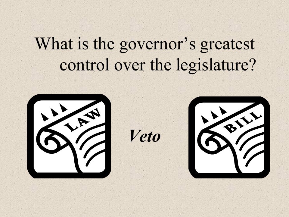 What is the governor’s greatest control over the legislature Veto