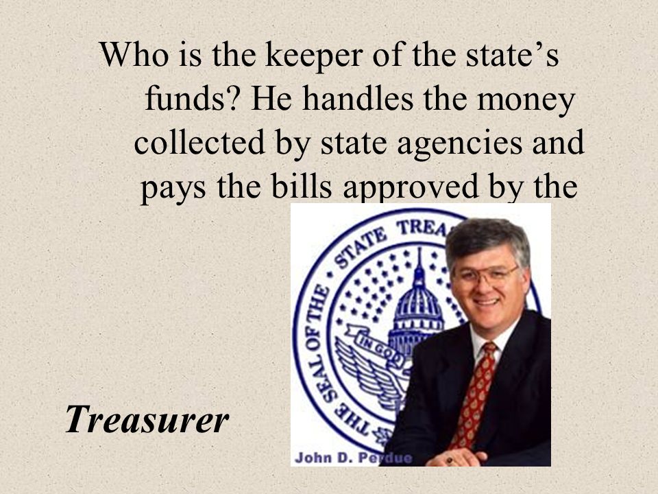 Who is the keeper of the state’s funds.