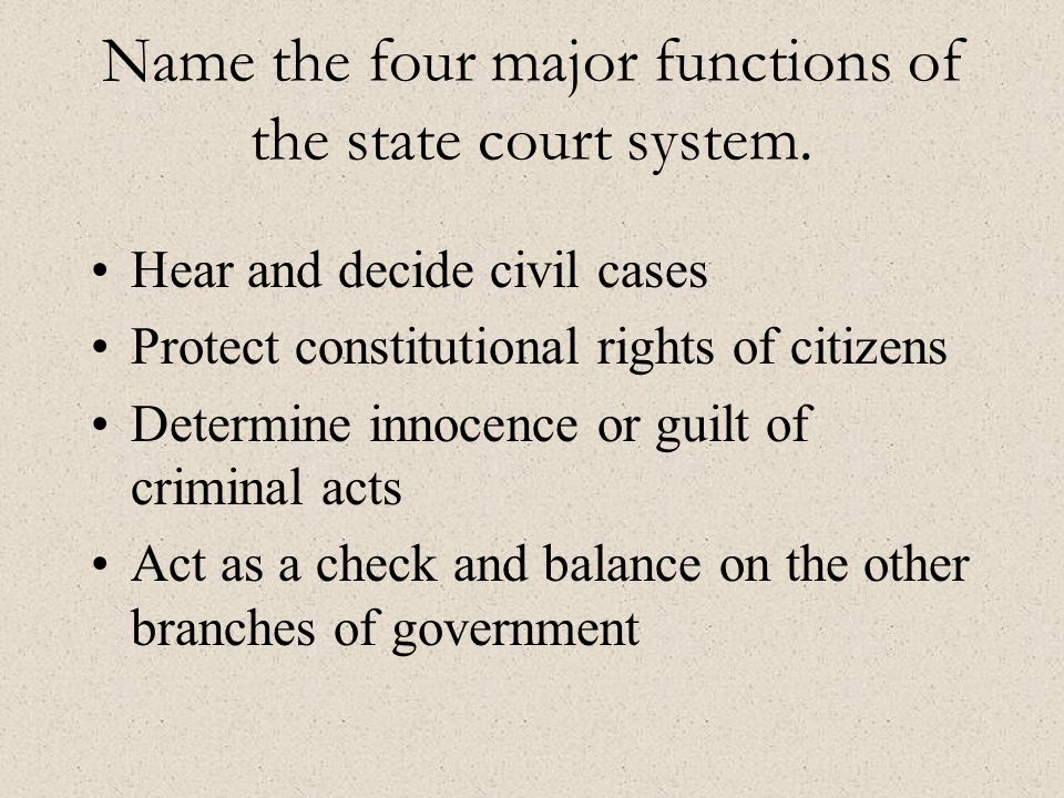 Name the four major functions of the state court system.