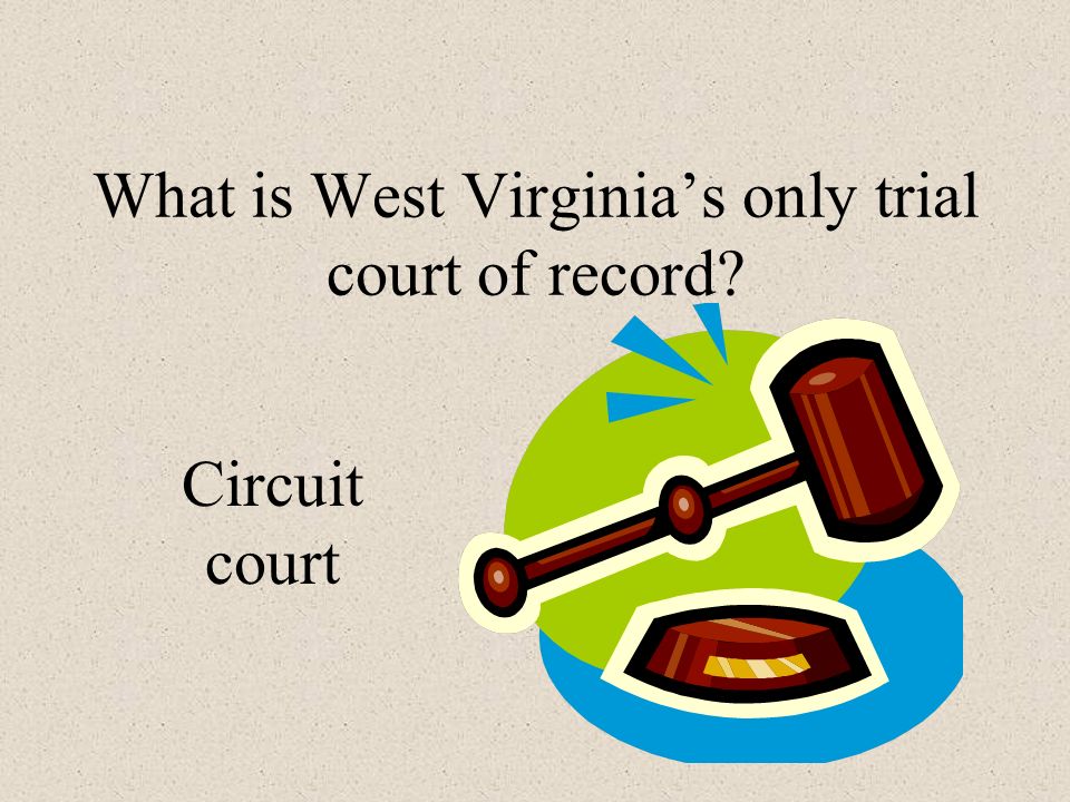 What is West Virginia’s only trial court of record Circuit court