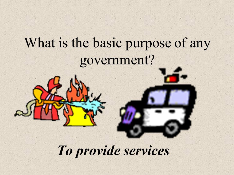 What is the basic purpose of any government To provide services