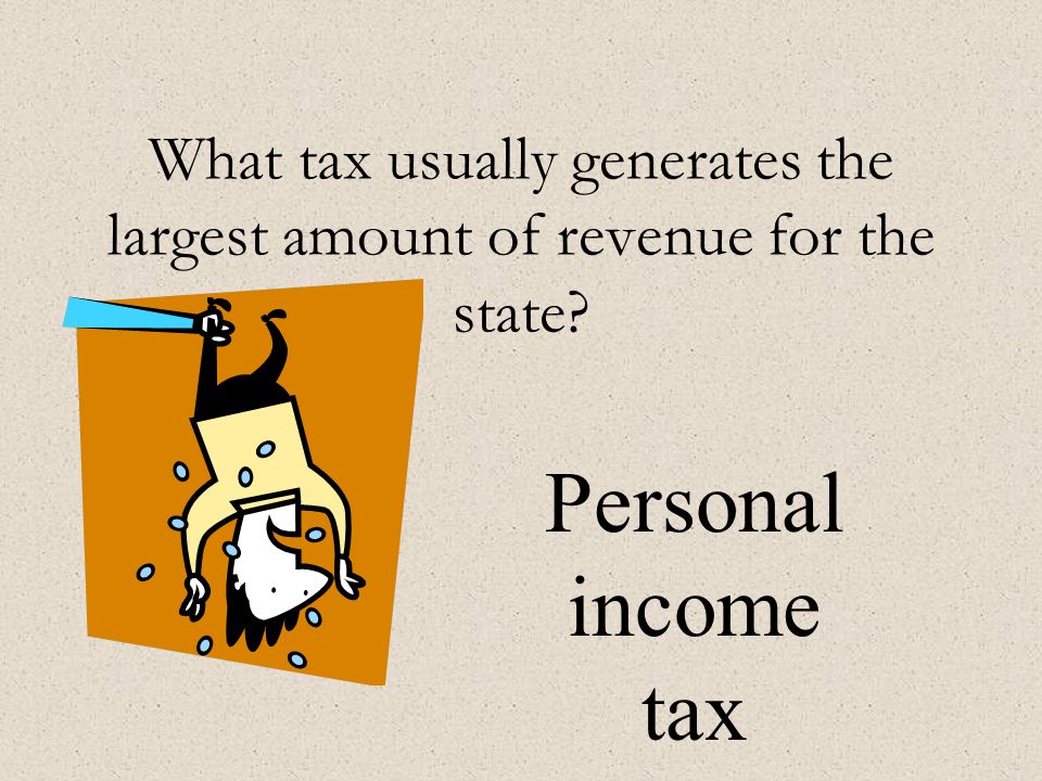 What tax usually generates the largest amount of revenue for the state Personal income tax