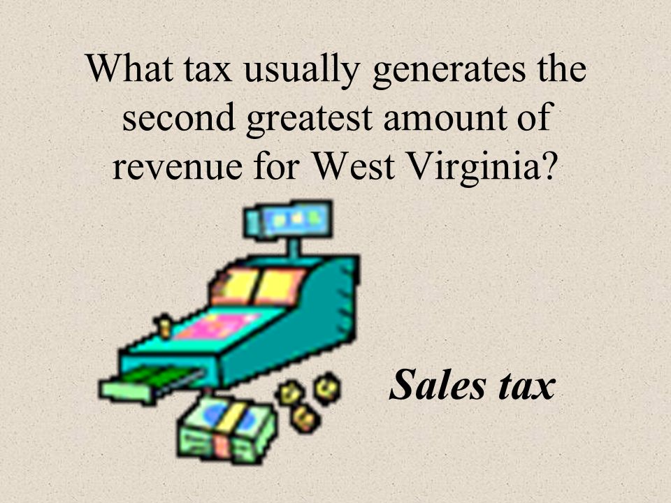 What tax usually generates the second greatest amount of revenue for West Virginia Sales tax