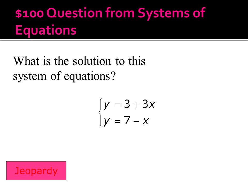 What is the solution to this system of equations Jeopardy